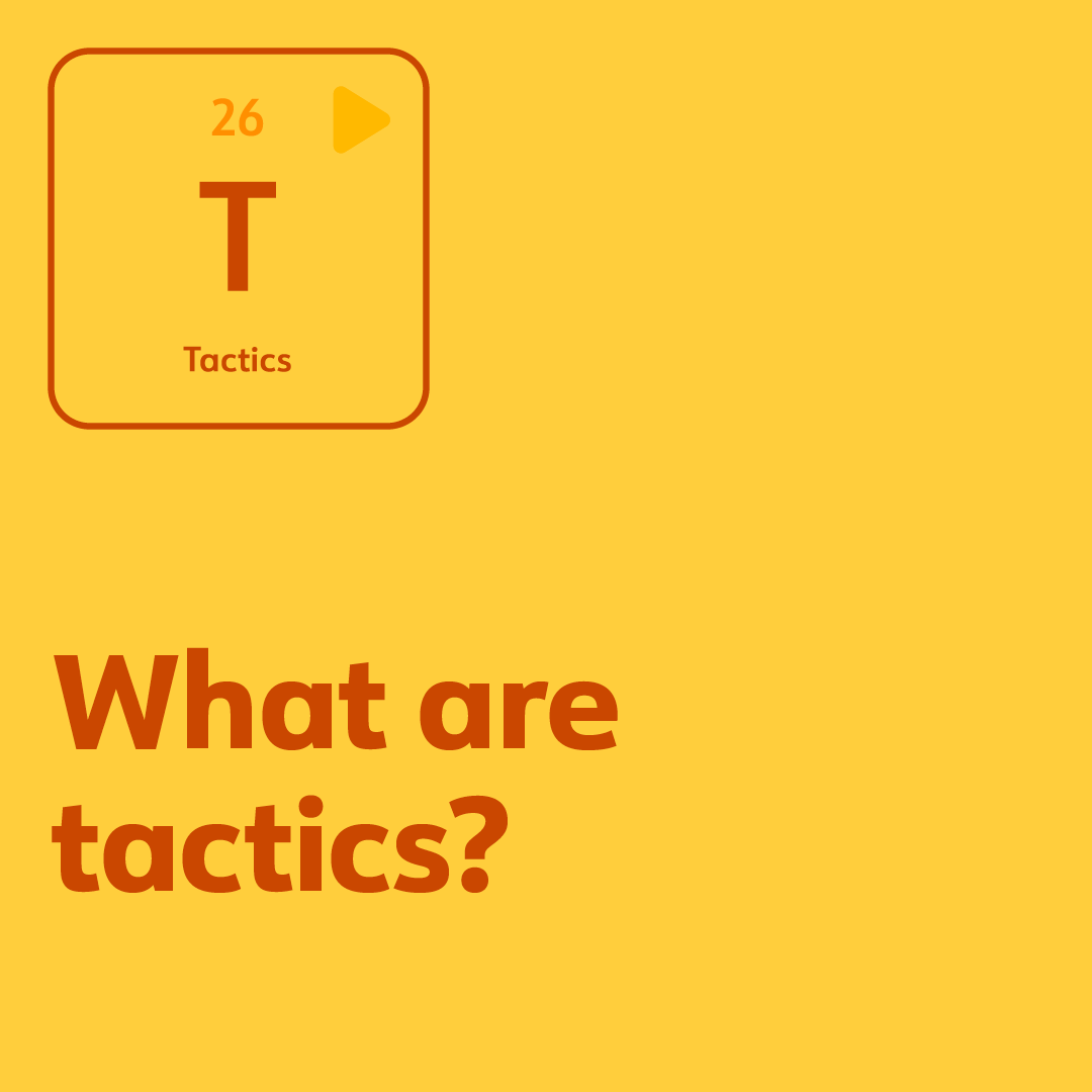 What are tactics?